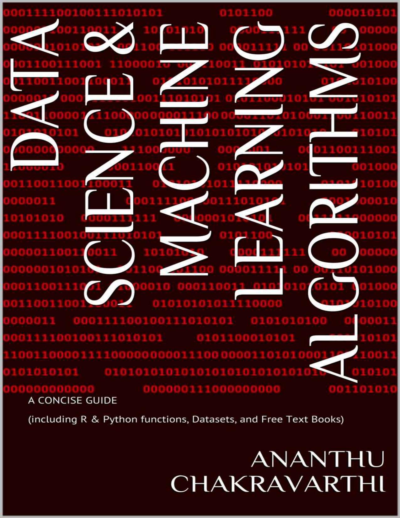 Data Science & Machine Learning Algorithms: A CONCISE GUIDE (info on R & Python functions, Datasets, and Free Text Books) by Ananthu S Chakravarthi