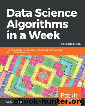 Data Science Algorithms in a Week - Second Edition by David Natingga