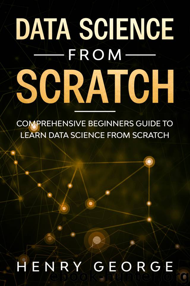 Data Science From Scratch: Comprehensive Beginners Guide To Learn Data Science From Scratch by George Henry
