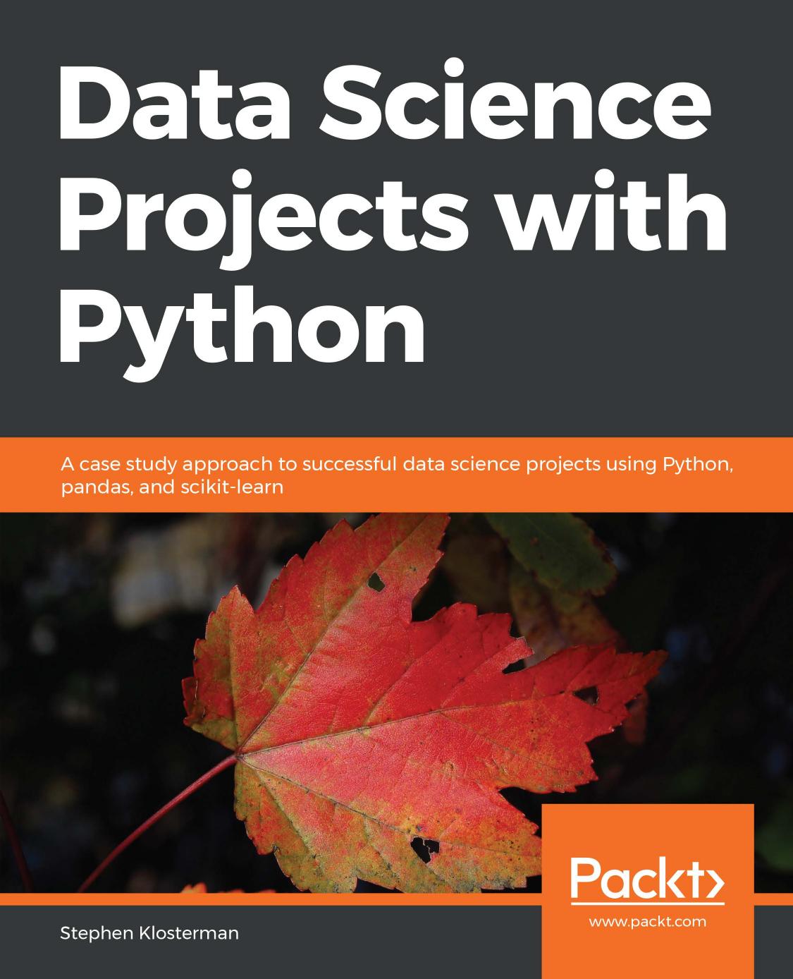 Data Science Projects with Python: A case study approach to successful data science projects using Python, pandas, and scikit-learn by Stephen Klosterman