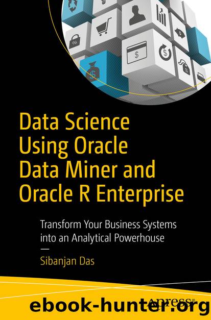 Data Science Using Oracle Data Miner and Oracle R Enterprise by Sibanjan Das