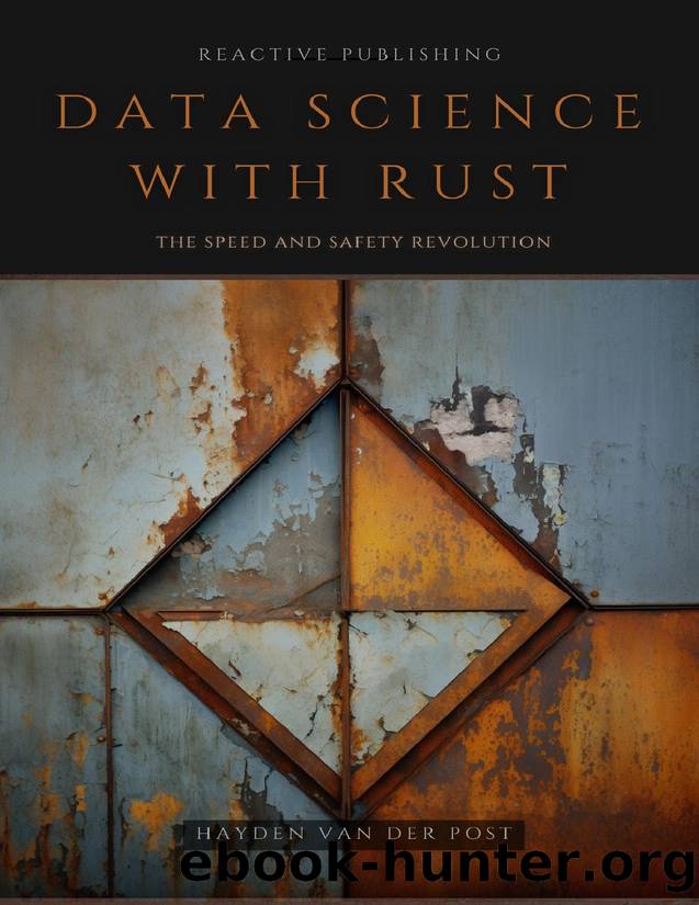 Data Science With Rust: A Comprehensive Guide - Data Analysis, Machine Learning, Data Visualization & More by Van Der Post Hayden