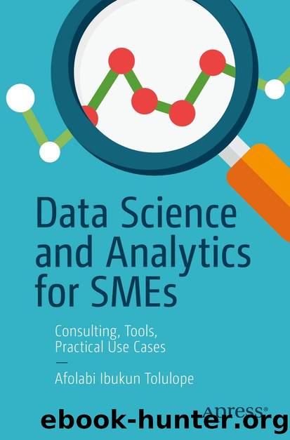 Data Science and Analytics for SMEs: Consulting, Tools, Practical Use Cases by Afolabi Ibukun Tolulope