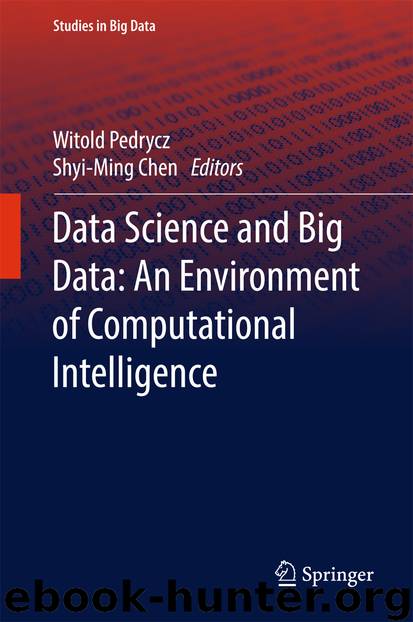Data Science and Big Data: An Environment of Computational Intelligence by Witold Pedrycz & Shyi-Ming Chen