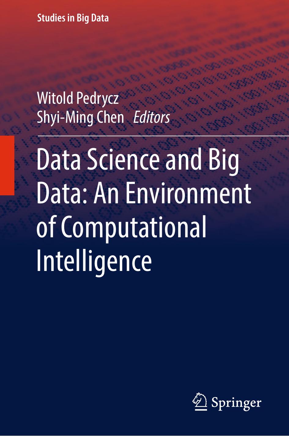 Data Science and Big Data: An Environment of Computational Intelligence by Witold Pedrycz Shyi-Ming Chen (eds.)