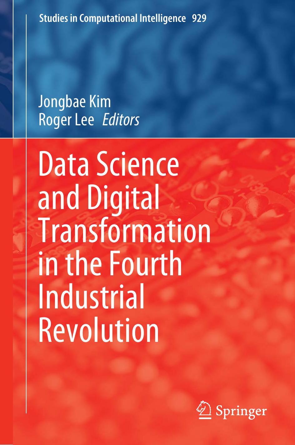 Data Science and Digital Transformation in the Fourth Industrial Revolution by Jongbae Kim & Roger Lee