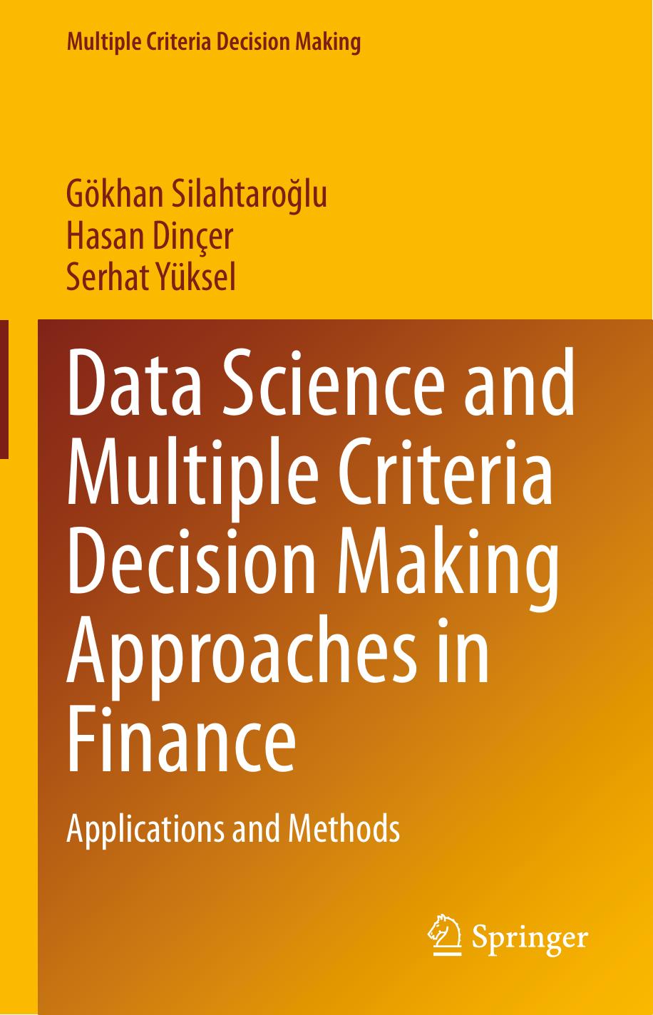 Data Science and Multiple Criteria Decision Making Approaches in Finance: Applications and Methods by Gökhan Silahtaroğlu Hasan Dinçer Serhat Yüksel