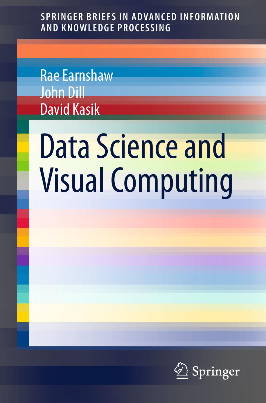 Data Science and Visual Computing by Rae Earnshaw John Dill David Kasik