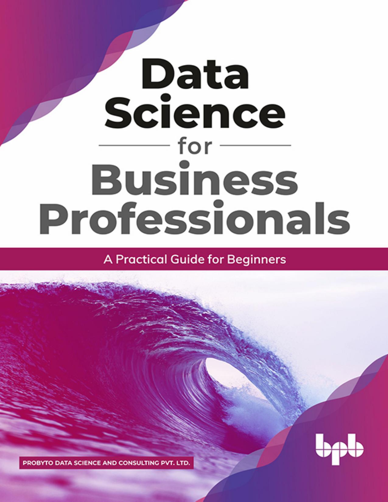 Data Science for Business Professionals. A Practical Guide...2021 by Zamzar
