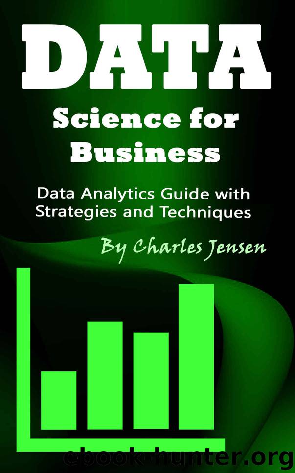 Data Science for Business: Data Analytics Guide with Strategies and Techniques by Charles Jensen