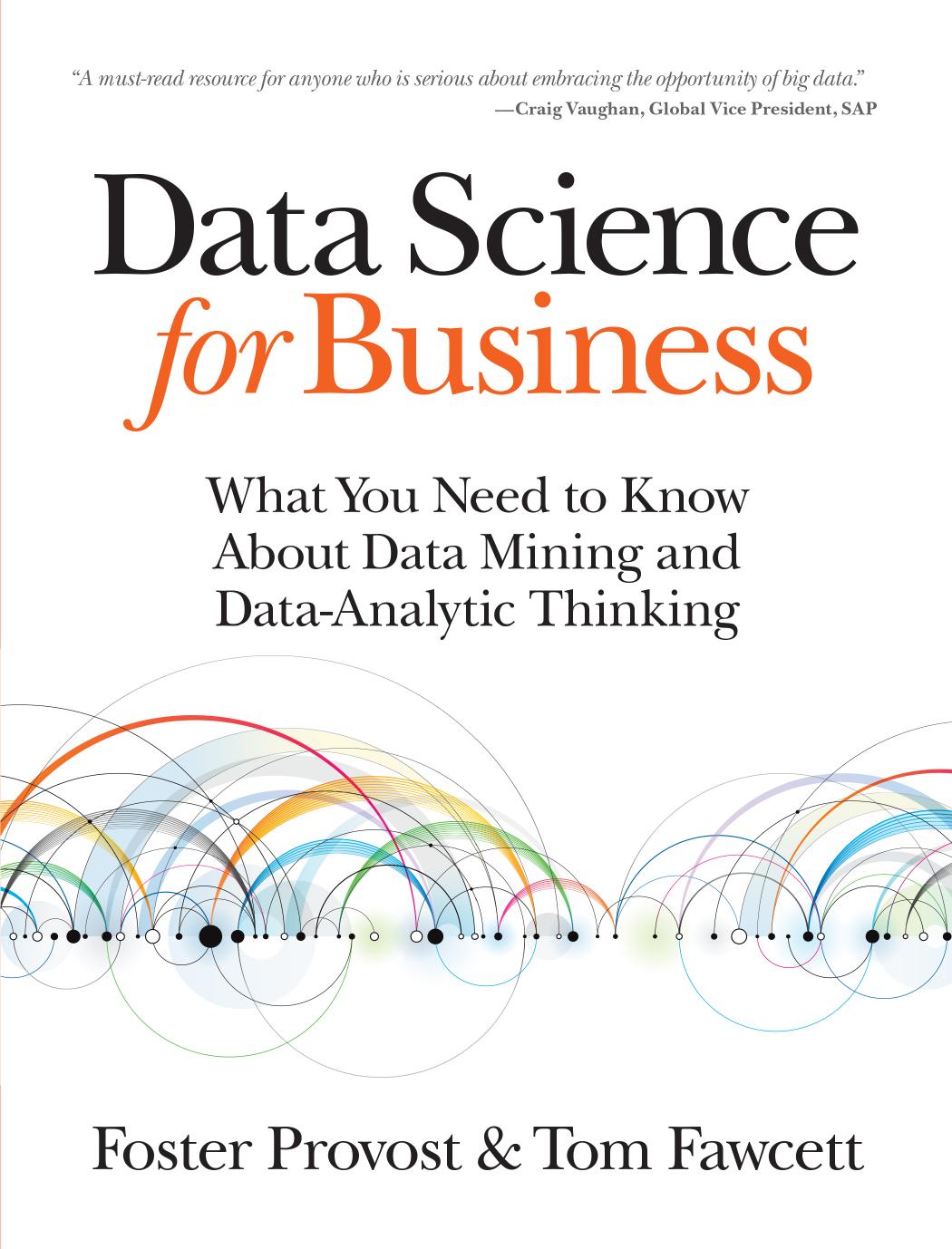 Data Science for Business: What You Need to Know about Data Mining and Data-Analytic Thinking by Unknow
