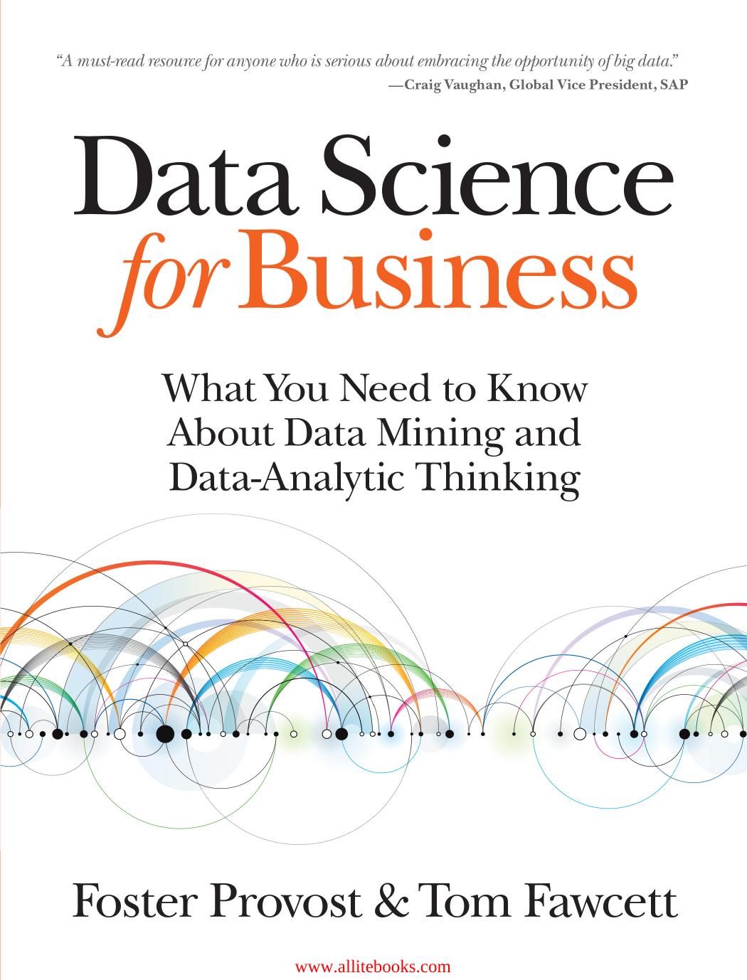 Data Science for Business: What you need to know about data mining and data-analytic thinking by Unknown