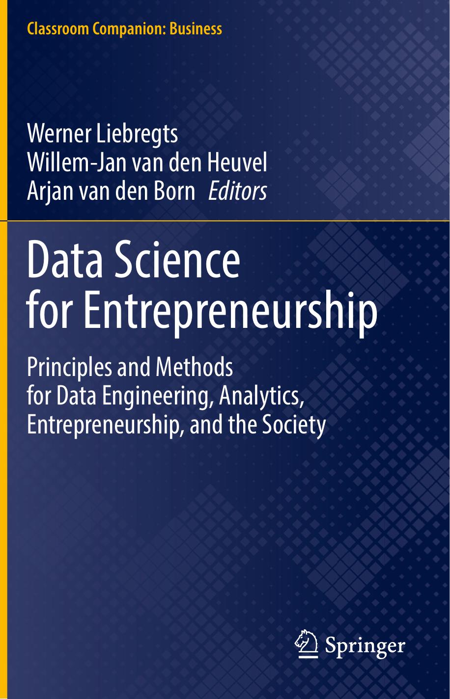 Data Science for Entrepreneurship: Principles and Methods for Data Engineering, Analytics, Entrepreneurship, and the Society by unknow