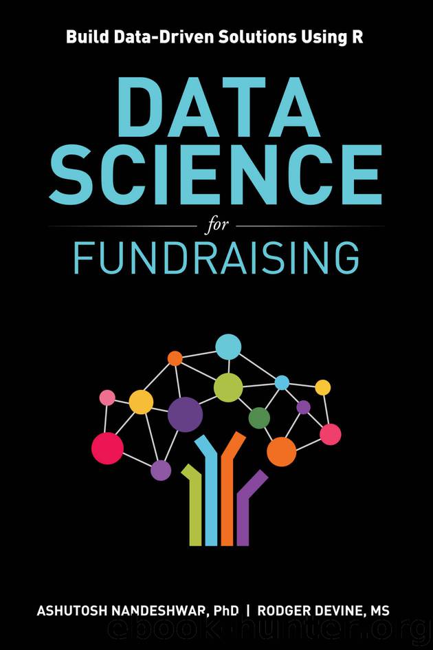 Data Science for Fundraising: Build Data-Driven Solutions Using R by Ashutosh Nandeshwar & Rodger Devine