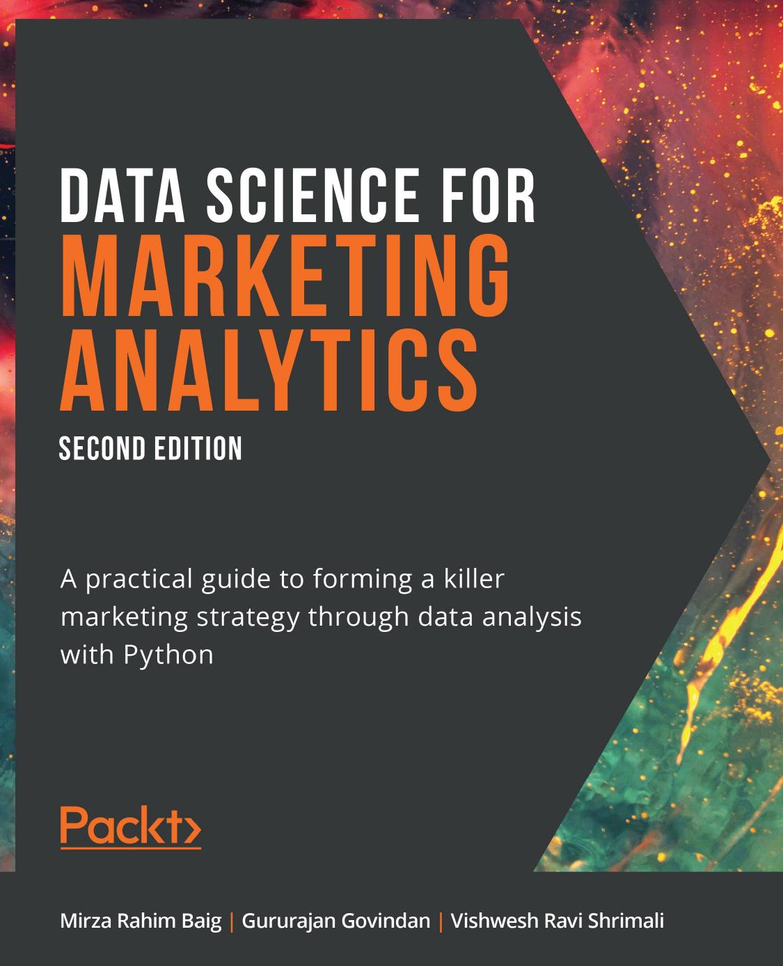 Data Science for Marketing Analytics: A practical guide to forming a killer marketing strategy through data analysis with Python, 2nd Edition by Mirza Rahim Baig Gururajan Govindan Vishwesh Ravi Shrimali