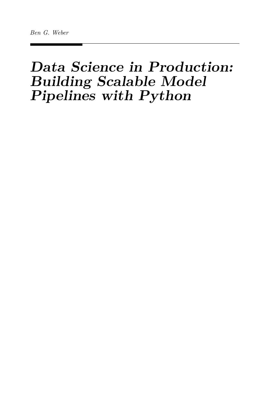 Data Science in Production: Building Scalable Model Pipelines with Python by Ben G. Weber