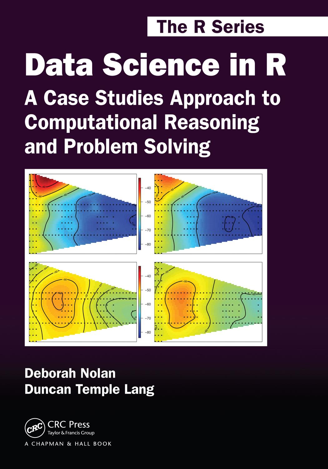 Data Science in R: A Case Studies Approach to Computational Reasoning and Problem Solving by Nolan Deborah Lang Duncan Temple