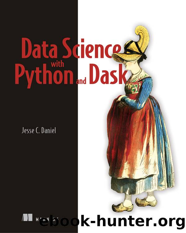 Data Science with Python and Dask by Jesse Daniel;