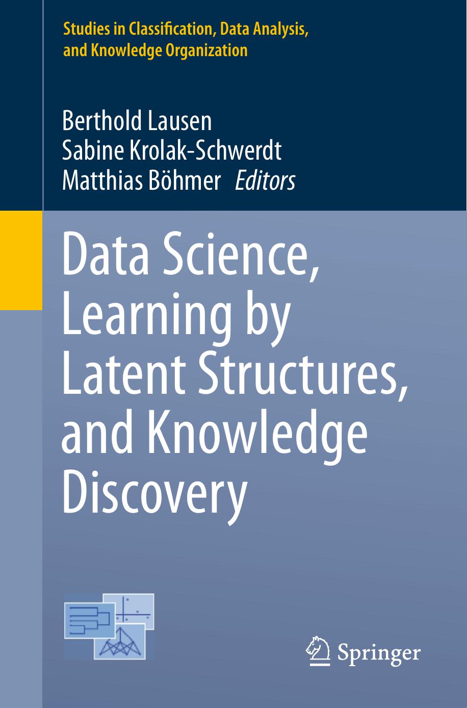 Data Science, Learning by Latent Structures, and Knowledge Discovery by Berthold Lausen Sabine Krolak-Schwerdt Matthias Böhmer (eds.)
