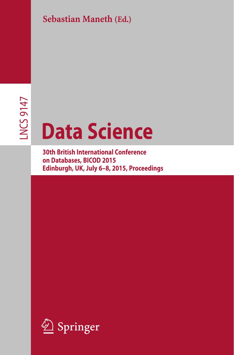 Data Science: 30th British International Conference on Databases, BICOD 2015, Edinburgh, UK, July 6-8, 2015, Proceedings by Sebastian Maneth (eds.)