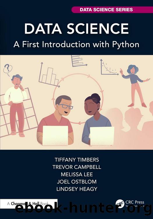 Data Science: A First Introduction with Python by Tiffany Timbers & Trevor Campbell & Melissa Lee & Joel Ostblom and Lindsey Heagy