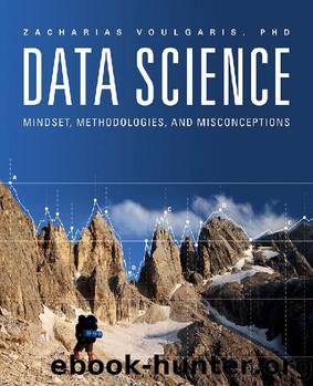 Data Science: Mindset, Methodologies, and Misconceptions by Zacharias Voulgaris PhD