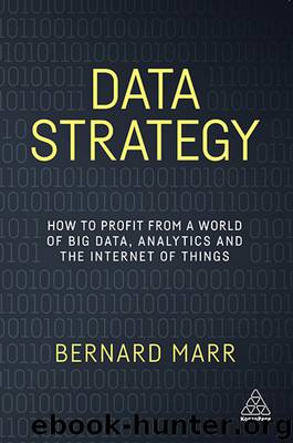 Data Strategy: How to Profit from a World of Big Data, Analytics and the Internet of Things by Bernard Marr