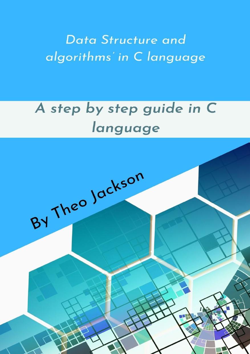 Data Structure and algorithmsâ in C language: A step by step guide in C language by Jackson Theo