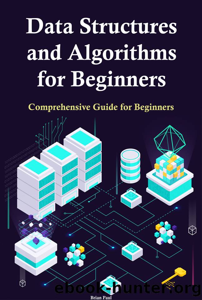 Data Structures and Algorithms for Beginners: Comprehensive Guide for Beginners by Paul Brian