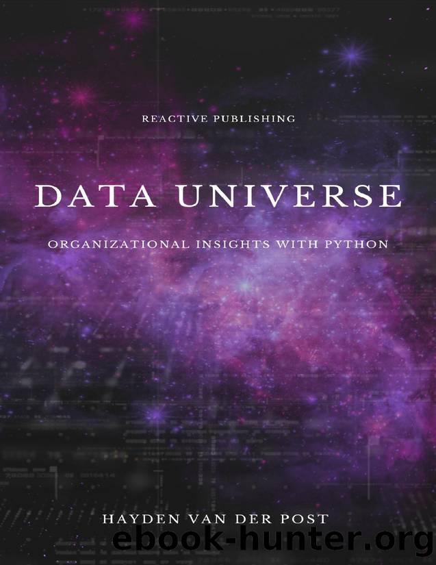 Data Universe: Organizational Insights with Python: Embracing Data Driven Decision Making by Van Der Post Hayden