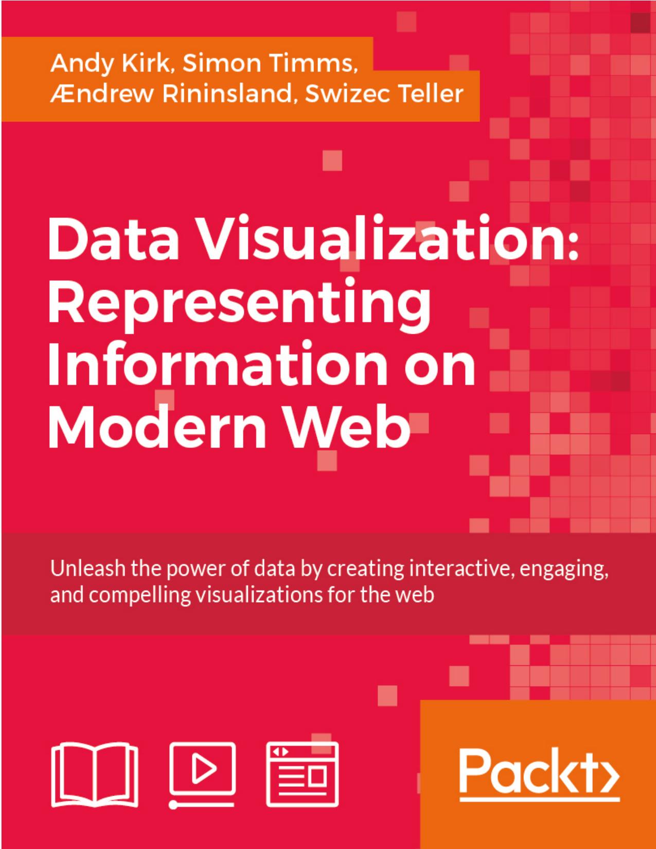 Data Visualization: Representing Information on Modern Web by Kirk Andy;Timms Simon;Rininsland Ændrew; Timms Simon; Rininsland Ændrew