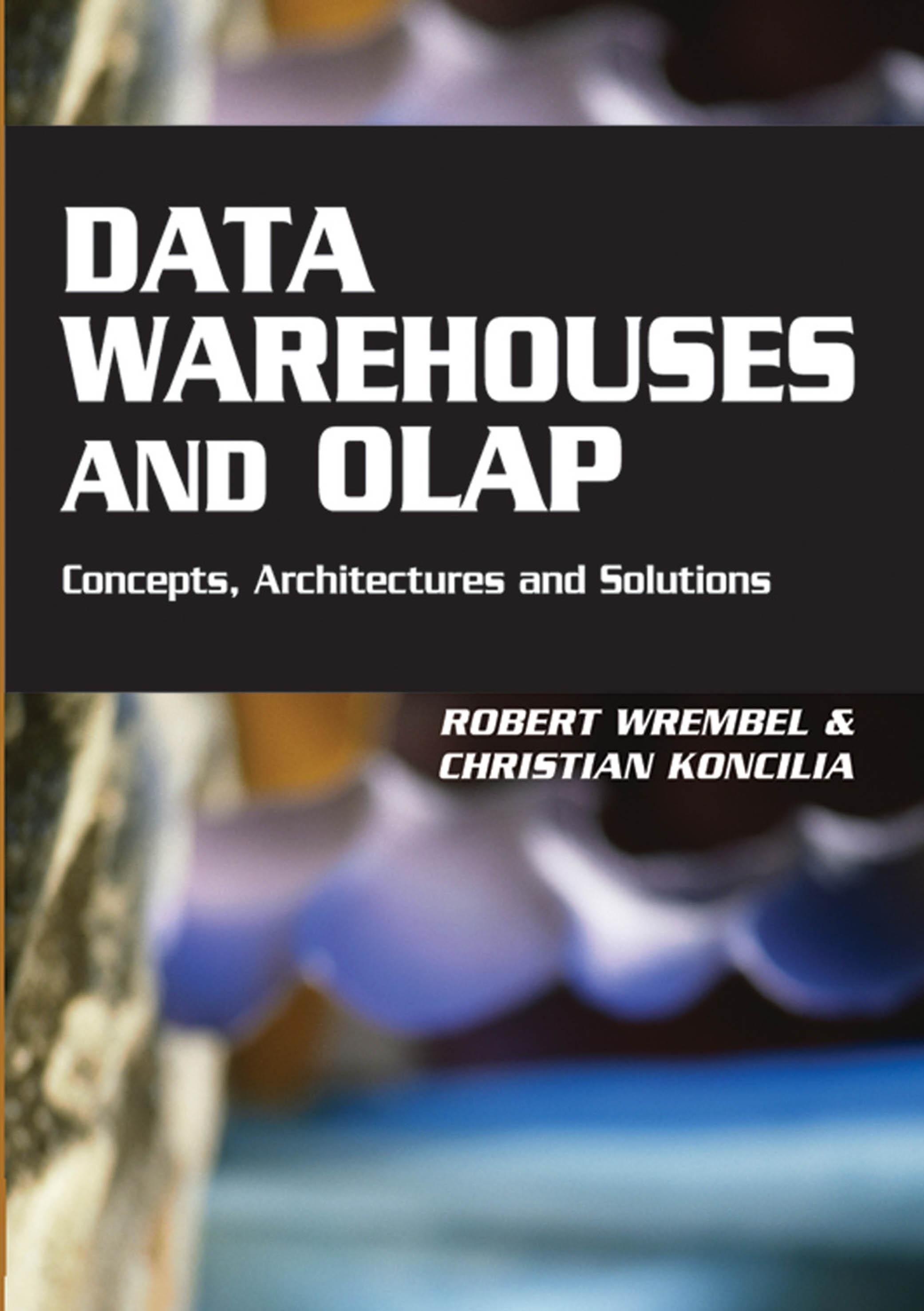 Data Warehouses and Olap: Concepts, Architectures and Solutions by Robert Wrembel (Editor) Christian Koncilia (Editor)