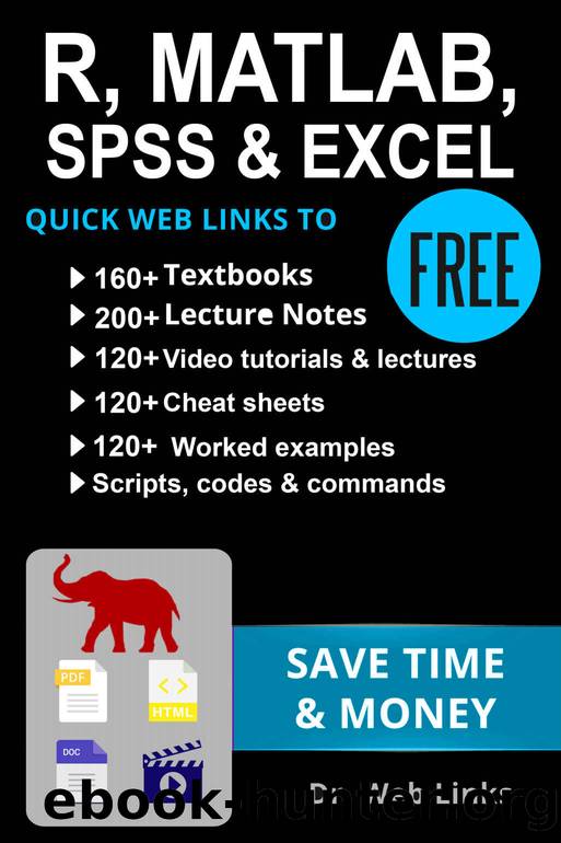 Data analysis & programming with R, MATLAB, SPSS & EXCEL: Quick Web Links to FREE 160+ Textbooks, 300+ Lecture notes & videos, 120+ Cheat sheets, 100+ ... examples, scripts, codes, commands & more! by Links Dr. Web