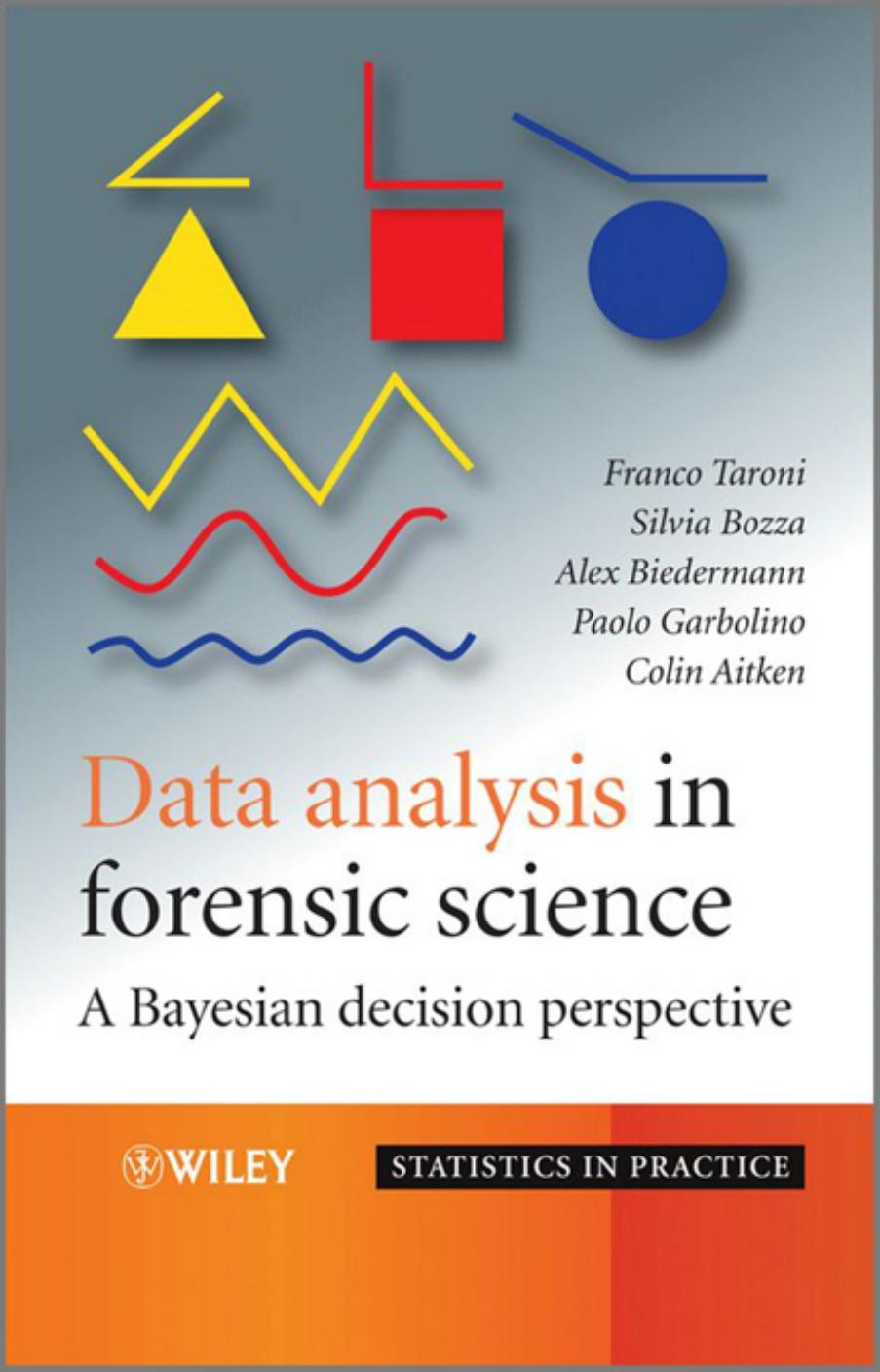 Data analysis in forensic science : a Bayesian decision perspective by Franco Taroni; Wiley InterScience (Online service); et al
