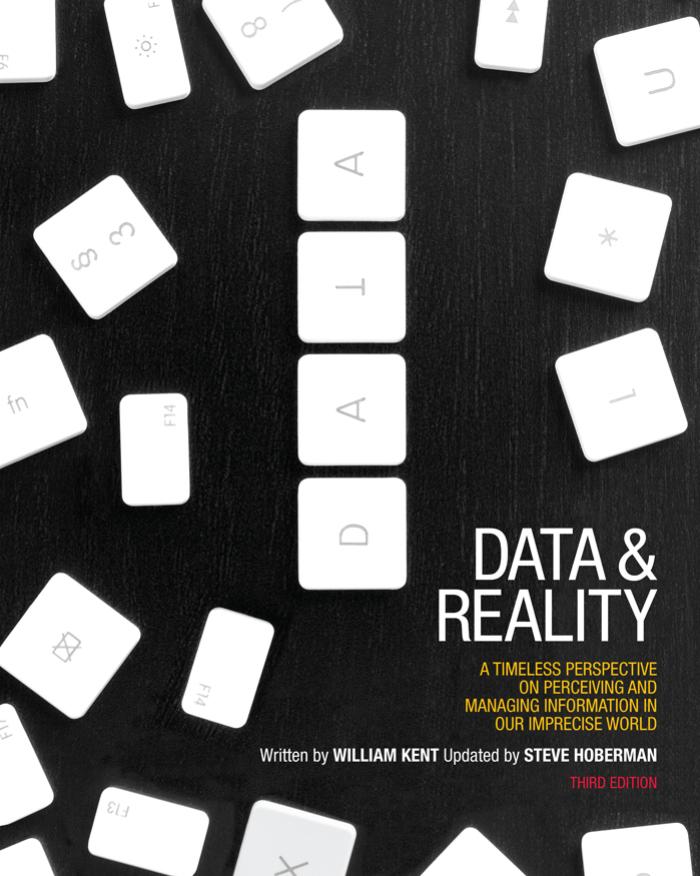 Data and Reality: A Timeless Perspective on Perceiving and Managing Information in Our Imprecise World, 3rd Edition by William Kent Steve Hoberman