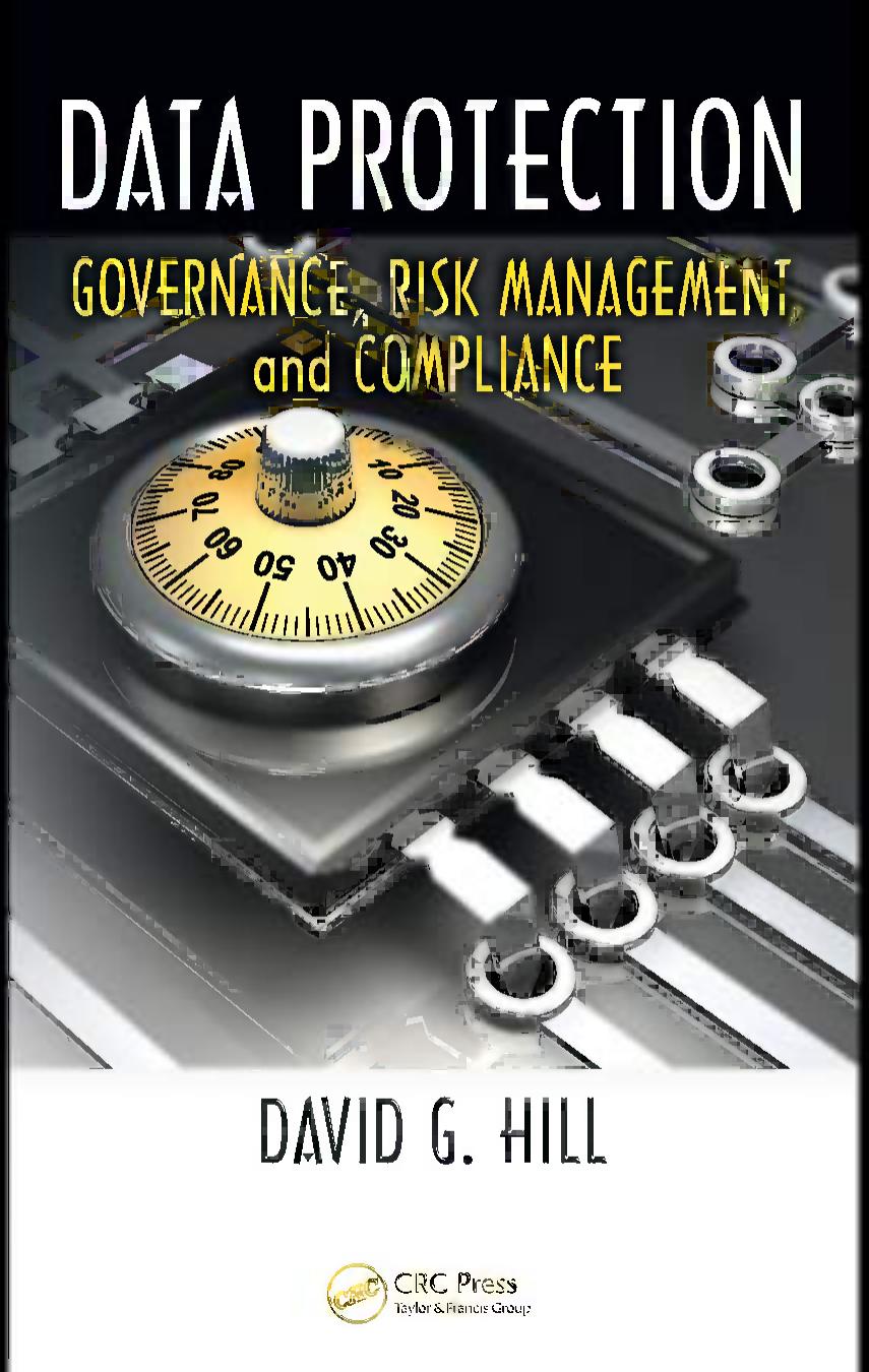 Data protection: governance, risk management, and compliance by David G Hill