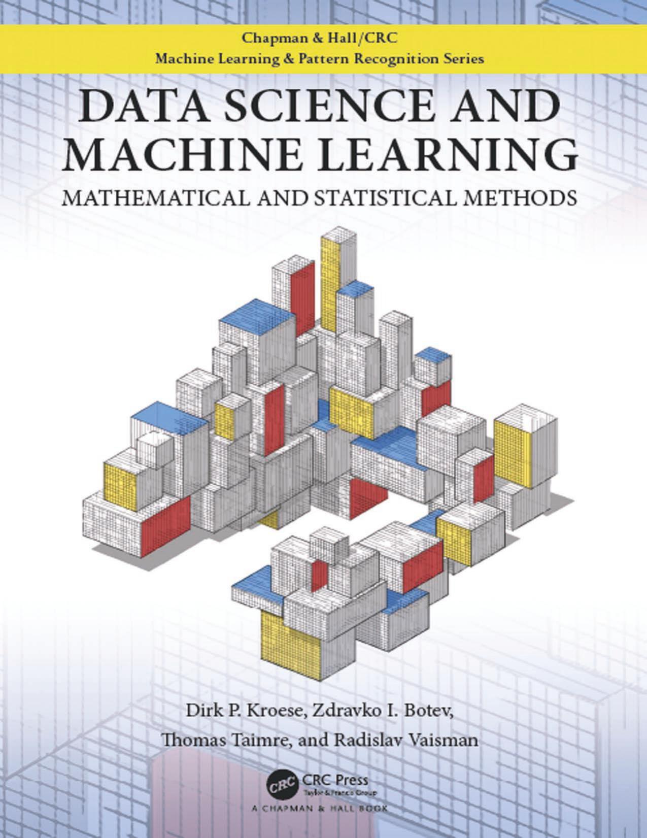 Data science and machine learning. Mathematical and statistical methods by Botev Zdravko I.; Kroese Dirk P.; Taimre Thomas; Vaisman Radislav