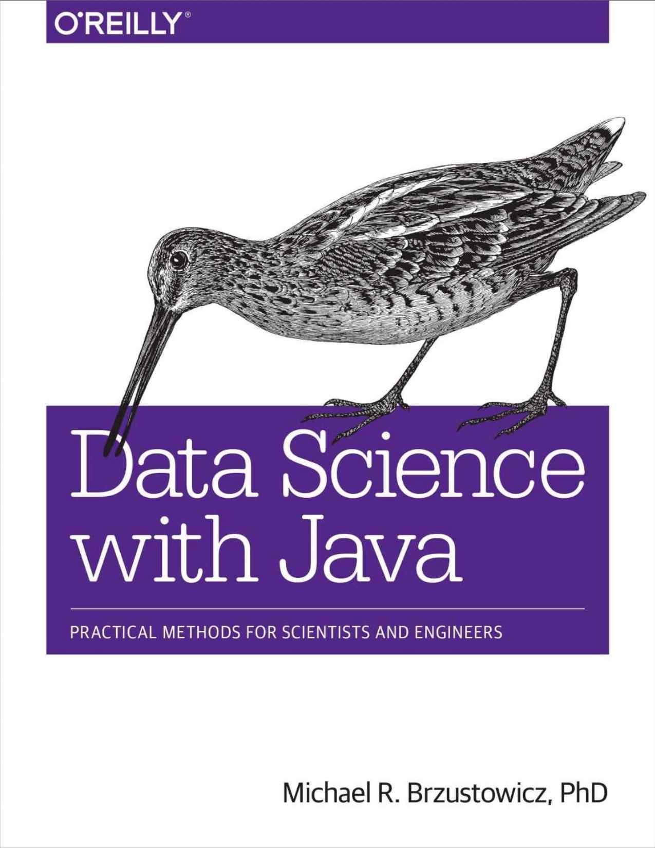 Data science with Java: practical methods for scientists and engineers by Brzustowicz Michael R