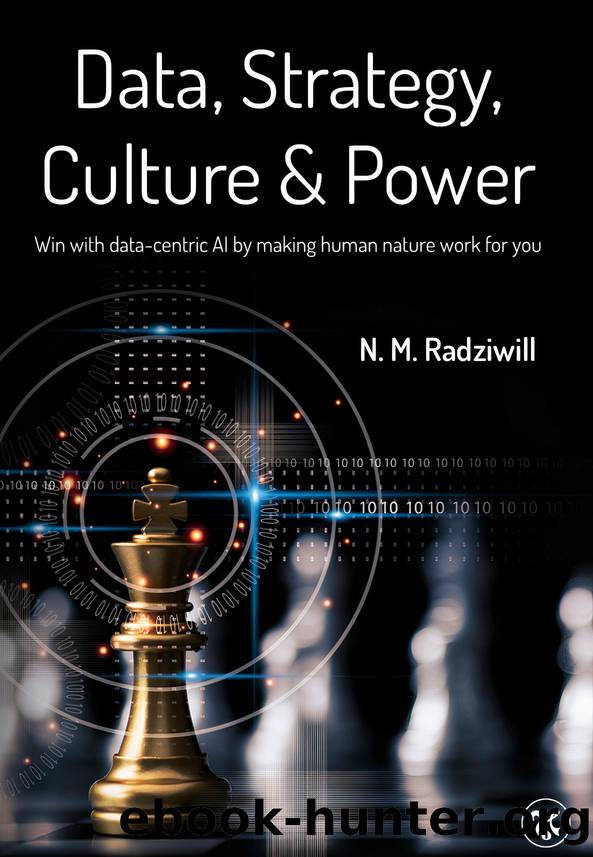 Data, Strategy, Culture & Power: Win with Data-Centric AI by making human nature work for you by Benton Morgan & Radziwill Nicole