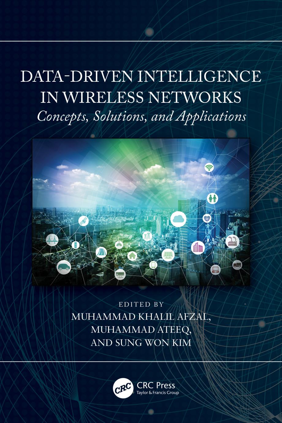 Data-Driven Intelligence in Wireless Networks: Concepts, Solutions, and Applications by Muhammad Khalil Afzal Muhammad Ateeq Sung Won Kim