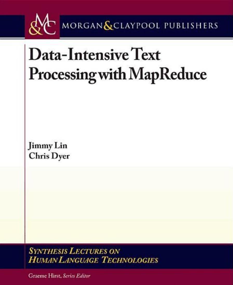 Data-Intensive Text Processing with MapReduce by Jimmy Lin Chris Dyer Graeme Hirst