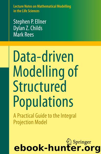 Data-driven Modelling of Structured Populations by Stephen P. Ellner Dylan Z. Childs & Mark Rees
