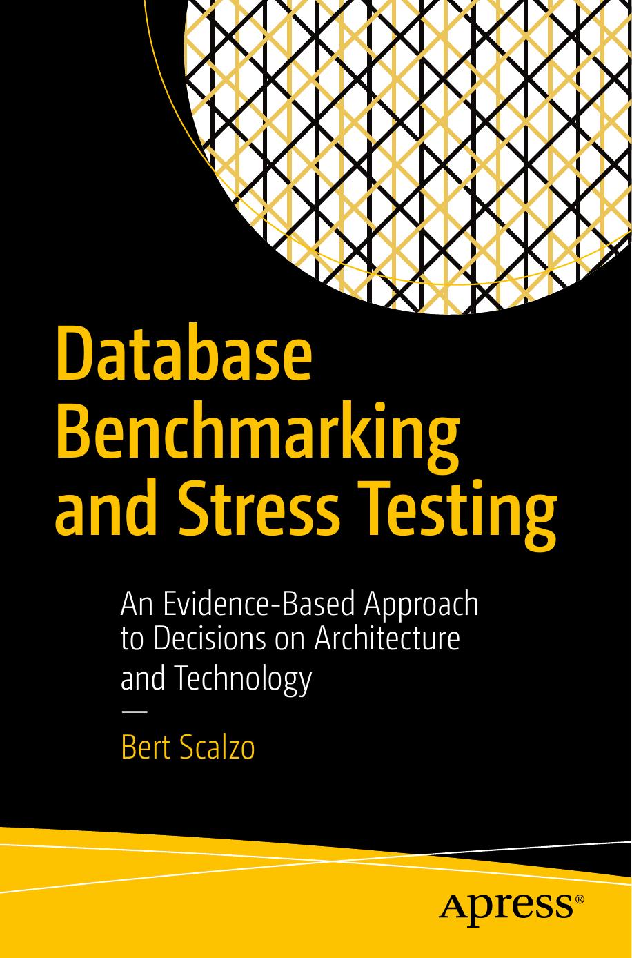 Database Benchmarking and Stress Testing: An Evidence-Based Approach to Decisions on Architecture and Technology by Bert Scalzo