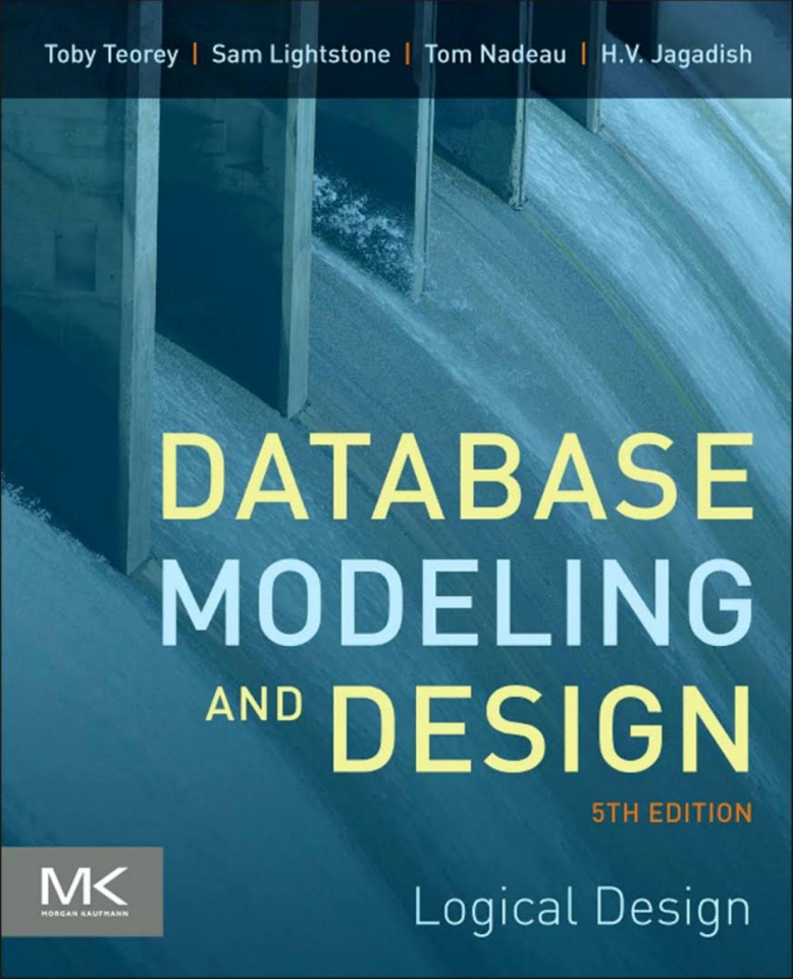 Database Modeling and Design: Logical Design, Fifth Edition by Toby Teorey Sam Lightstone Tom Nadeau H.V. Jagadish