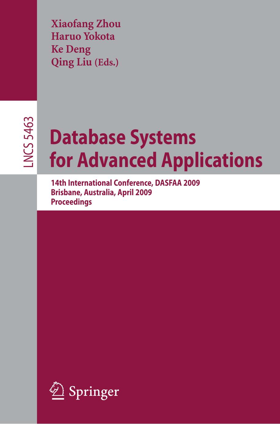 Database Systems for Advanced Applications: 14th International Conference, DASFAA 2009, Brisbane, Australia, April 21-23, 2009. Proceedings by David Lomet (auth.) Xiaofang Zhou Haruo Yokota Ke Deng Qing Liu (eds.)