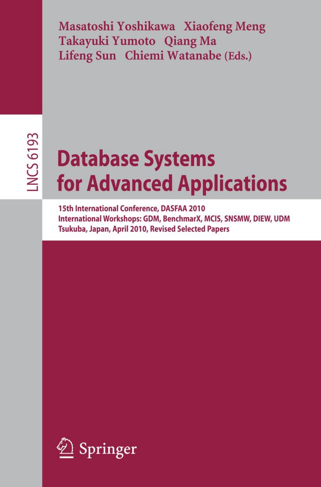 Database Systems for Advanced Applications: 15th International Conference, DASFAA 2010, International Workshops: GDM, BenchmarX, MCIS, SNSMW, DIEW, UDM, Tsukuba, Japan, April 1-4, by unknow