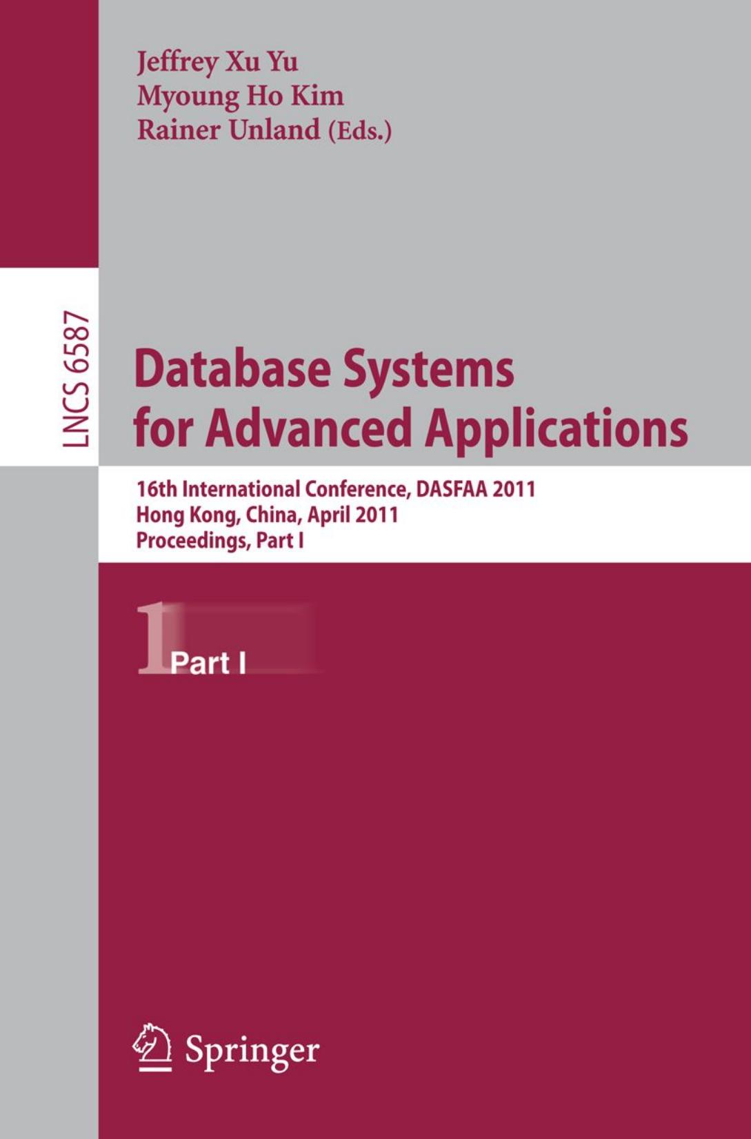 Database Systems for Advanced Applications: 16th International Conference, DASFAA 2011, Hong Kong, China, April 22-25, 2011, Proceedings, Part I by Josephine Cheng (auth.) Jeffrey Xu Yu Myoung Ho Kim Rainer Unland (eds.)