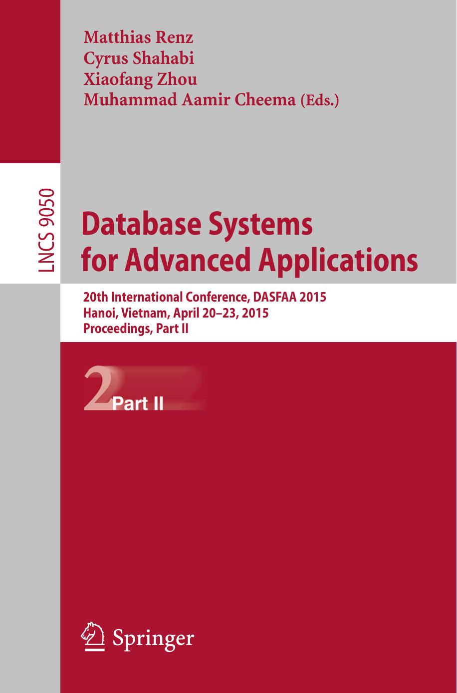 Database Systems for Advanced Applications: 20th International Conference, DASFAA 2015, Hanoi, Vietnam, April 20-23, 2015, Proceedings, Part II by Matthias Renz Cyrus Shahabi Xiaofang Zhou Muhammad Aamir Cheema (eds.)