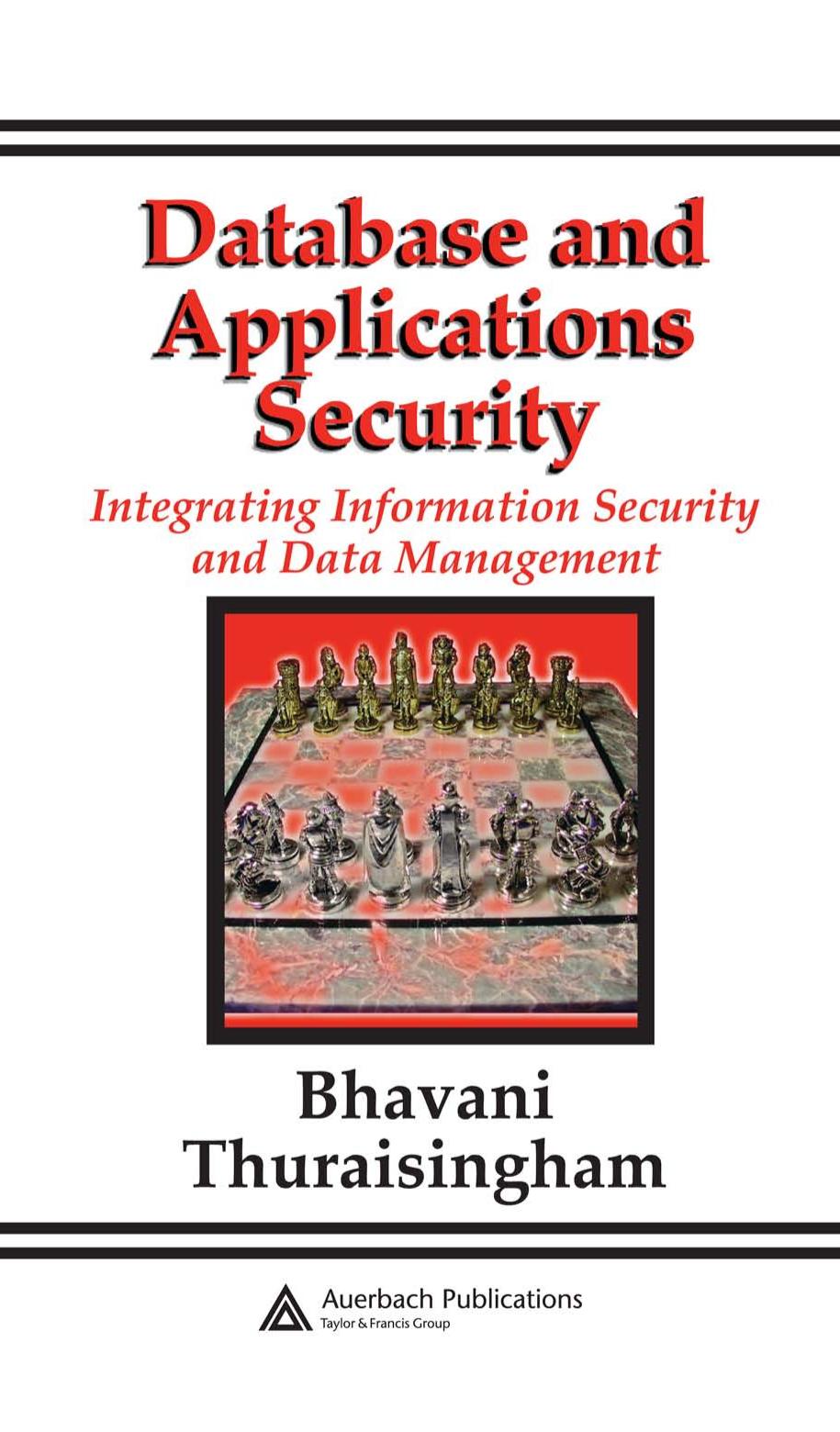Database and Applications Security: Integrating Information Security and Data Management by Bhavani Thuraisingham