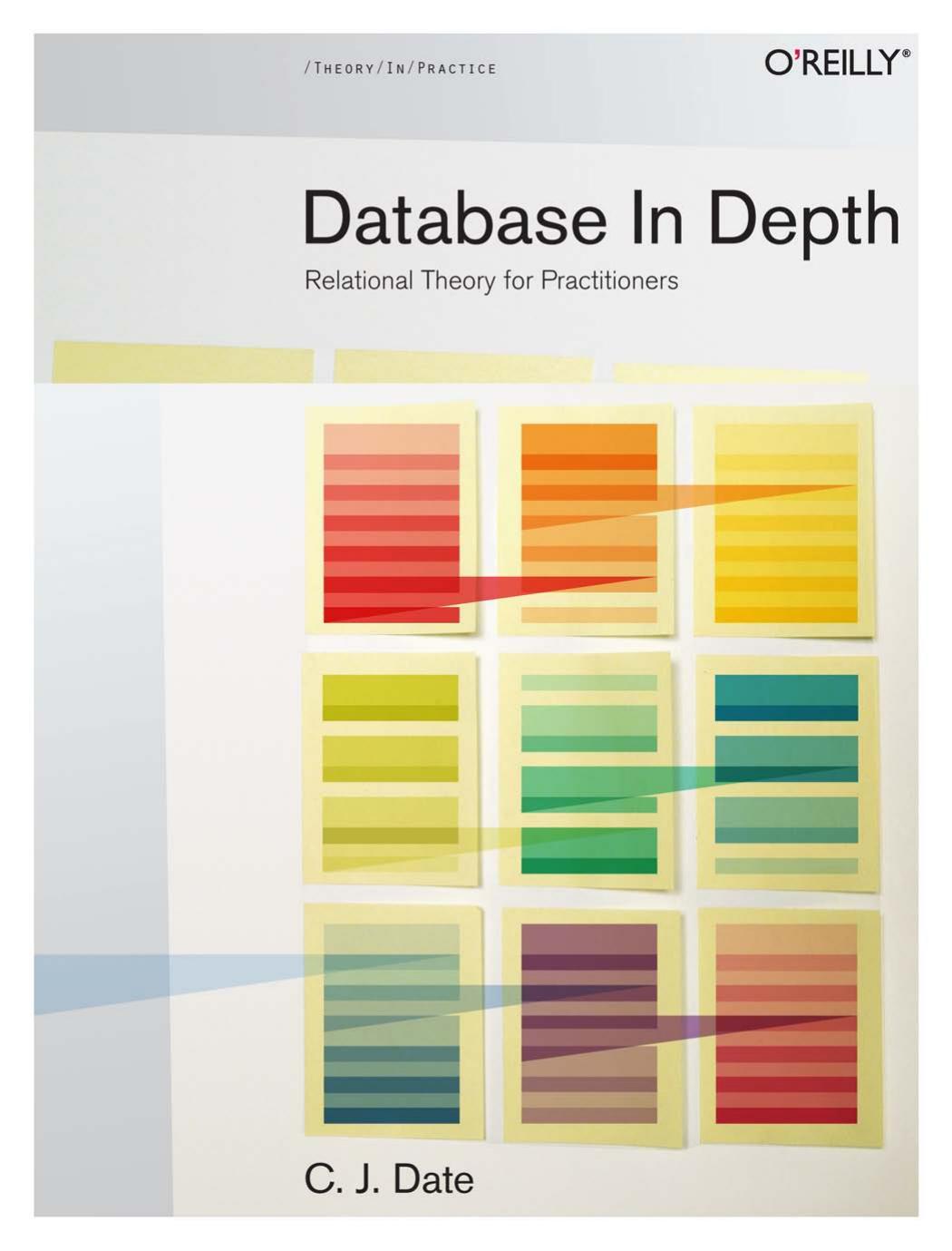 Database in Depth: Relational Theory for Practitioners by C. Date